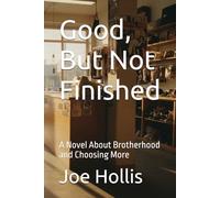 Good, But Not Finished: A Novel About Brotherhood and Choosing More