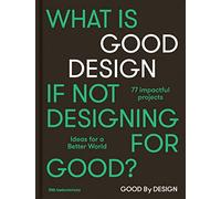 Good by Design: Ideas for a better world
