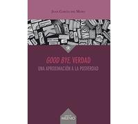Good Bye Verdad: Una Aproximacion A La Posverdad