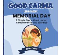 Good Carma Learns About Memorial Day: A Simple Story About Honor, Remembrance, and Sacrifice