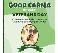 Good Carma Learns About Veterans Day: A Children's Book About Veterans, Gratitude, and Saying Thank You