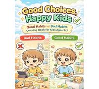 Good Choices, Happy Kids: Good Habits vs Bad Habits Coloring & Activity Book for Kids Ages 3-7