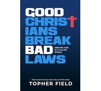 Good Christians Break Bad Laws: Obeying God in a Fallen World
