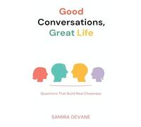 Good Conversations, Great Life: Questions That Build Real Closeness: Talk prompts for deeper connection with family and friends