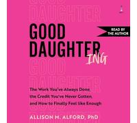 Good Daughtering: The Work You've Always Done, the Credit You've Never Gotten, and How to Finally Feel Like Enough