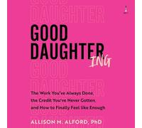 Good Daughtering: The Work You've Always Done, the Credit You've Never Gotten, and How to Finally Feel Like Enough