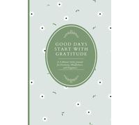 Good Days Start With Gratitude: A 5-Minute Daily Gratitude Journal for Mindfulness, Positivity, and Happiness