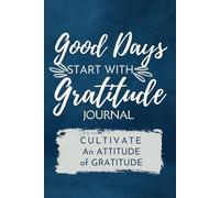 Good Days Start With Gratitude: To Cultivate An Attitude Of Gratitude, Gratitude Journal