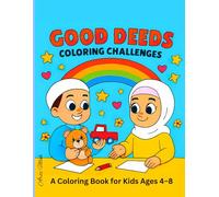 Good Deeds Coloring Challenges: A Fun Islamic Coloring Book of Kindness, Sharing, and Helping Others for Kids Ages 4-8