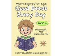 Good Deeds Every Day: A Collection of Heartwarming Stories That Teach Virtue, Respect and Positive Behavior for Ages 3-6 | Positive Habits for Preschool and Kindergarten Kids|Learning to be kind book