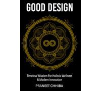Good Design: Timeless Wisdom for Holistic Wellness & Modern Innovation