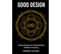 Good Design: Timeless Wisdom for Holistic Wellness & Modern Innovation