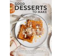 Good Desserts to Make: Discover Simple Tasty Traditional American Sweets Like Strawberry Cheesecake, Snickerdoodles, Homestyle Apple Crisp, and Much More; An Easy Baking Cookbook
