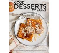 Good Desserts to Make: Discover Simple Tasty Traditional American Sweets Like Strawberry Cheesecake, Snickerdoodles, Homestyle Apple Crisp, and Much More; An Easy Baking Cookbook