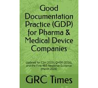 Good Documentation Practice (GDP) for Pharma & Medical Device Companies: Updated for CSA (2025), QMSR (2026), and the First 483-Response Guidance ... the Finalized CSA Framework (September 2025)