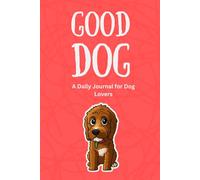 Good Dog: A Daily Journal for Dog Lovers | Canine Themed | Lined Notebook for Journaling, Note-Taking, and Daily Planning | 120 Pages | 6 x 9 Inches | Gift for Adults, Teens, and Kids