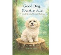 Good Dog, You Are Safe: A Gentle Journal for Safe Feelings