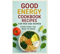 GOOD ENERGY COOKBOOK RECIPES FOR MEN AND WOMEN: EVERYTHING YOU NEED TO KNOW