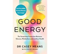 Good Energy: The number 1 New York Times Bestseller: The groundbreaking connection between glucose levels, metabolism, limitless health and longevity