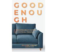 Good Enough: A Reasonable Guide for Actual People