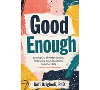 Good Enough: Letting Go of Perfectionism, Embracing Your Beautifully Imperfect Life (Letting Go Series)