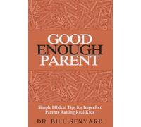 Good Enough Parent: Simple Biblical Tips For Imperfect Parents Raising Real Kids (Good Enough Christianity)