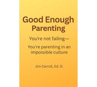 Good Enough Parenting: You’re not failing-you’re parenting in an impossible culture