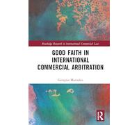 Good Faith in International Commercial Arbitration (Routledge Research in International Commercial Law)