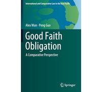 Good Faith Obligation: A Comparative Perspective (International and Comparative Law in the Asia Pacific)