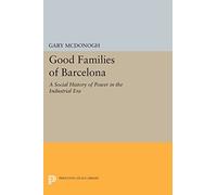 Good Families of Barcelona: A Social History of Power in the Industrial Era (Princeton Legacy Library): 471