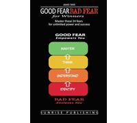 Good Fear Bad Fear for Winners: Master these 24 fears for unlimited power and success (The Complete Guide to Lifelong Success)