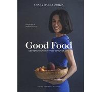 Good food. Cibo vero, cucinato in modo semplice e sano (Gli illustrati)