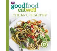 Good Food Eat Well: Cheap and Healthy: Cheap & Healthy