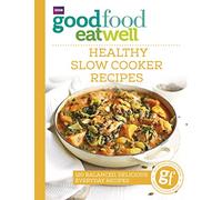 Good Food Eat Well: Healthy Slow Cooker Recipes: Author No