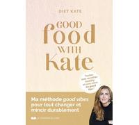 Good food with Kate: Toutes mes recettes healthy et une mine de good tips !