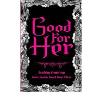 Good For Her: An Anthology of Women's Rage