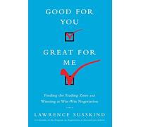 Good for You, Great for Me: Finding the Trading Zone and Winning at Win-Win Negotiation