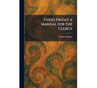 Good Friday a Manual for the Clergy