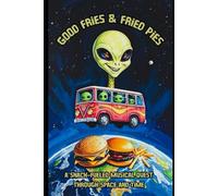 Good Fries & Fried Pies: A Snack-Fueled Musical Quest Through Space and Time