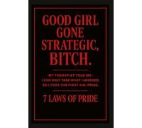 GOOD GIRL GONE STRATEGIC, BITCH.: 7 LAWS OF PRIDE (SEVEN SINS // SEVEN LAWS)