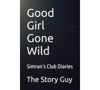 Good Girl Gone Wild: Simran’s Club Diaries