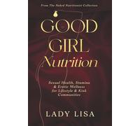 Good Girl Nutrition: Sexual Health, Stamina & Erotic Wellness for Lifestyle & Kink Communities