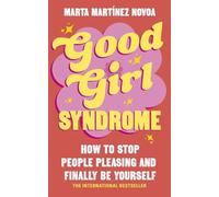 Good Girl Syndrome: How to Stop People Pleasing and Finally Be Yourself
