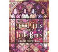 Good Girls and Little Brats: An Adult Coloring Book: Coloring Pages for BDSM DDLG ABDL Lifestyle, Great Gift Idea, Daddy Little Girl Princess Sir