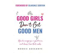Good Girls Dont Get Good Men: The Art And Science of Recognizing Good Men-And Choosing Love That Works.