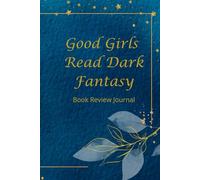 Good Girls Read Dark Fantasy: A Dark Fantasy Book Review Journal for Romance, Magic, Morally Grey Characters, Romantasy, and BookTok Favourites