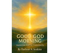 Good God Morning: Random Poetic Thoughts