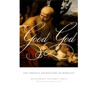 Good God: The Theistic Foundations of Morality