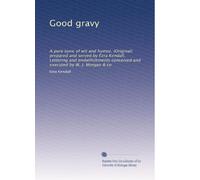 Good gravy: A pure tonic of wit and humor. (Original) prepared and served by Ezra Kendall. Lettering and embellishments conceived and executed by W. J. Morgan & co