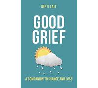 Good Grief: A Companion to Change and Loss